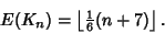 \begin{displaymath}
E(K_n)=\left\lfloor{{\textstyle{1\over 6}}(n+7)}\right\rfloor .
\end{displaymath}