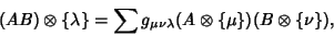 \begin{displaymath}
(AB)\otimes\{\lambda\}=\sum g_{\mu\nu\lambda}(A\otimes\{\mu\})(B\otimes\{\nu\}),
\end{displaymath}