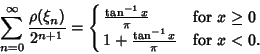 \begin{displaymath}
\sum_{n=0}^\infty {\rho(\xi_n)\over 2^{n+1}} = \cases{
{\ta...
...i} & for $x\geq 0$\cr
1+{\tan^{-1}x\over\pi} & for $x<0$.\cr}
\end{displaymath}