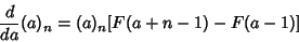 \begin{displaymath}
{d\over da} (a)_n = (a)_n[F(a+n-1)-F(a-1)]
\end{displaymath}