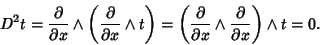 \begin{displaymath}
D^2t = {\partial\over\partial x}\wedge \left({{\partial\over...
...\partial x}\wedge {\partial\over\partial x}}\right)\wedge t=0.
\end{displaymath}