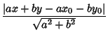 $\displaystyle {\vert ax+by-ax_0-by_0\vert\over \sqrt{a^2+b^2}}$