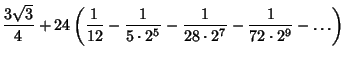 $\displaystyle {3\sqrt{3}\over 4}+24\left({{1\over 12}-{1\over 5\cdot 2^5}-{1\over 28\cdot 2^7}-{1\over 72\cdot 2^9} -\ldots}\right)$