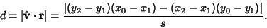 \begin{displaymath}
d=\vert{\hat {\bf v}\cdot{\bf r}}\vert ={\vert(y_2-y_1)(x_0-x_1)-(x_2-x_1)(y_0-y_1)\vert\over s}.
\end{displaymath}