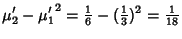 $\displaystyle \mu_2'-{\mu_1'}^2={\textstyle{1\over 6}}-({\textstyle{1\over 3}})^2={\textstyle{1\over 18}}$