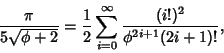 \begin{displaymath}
{\pi\over 5\sqrt{\phi+2}}={1\over 2}\sum_{i=0}^\infty {(i!)^2\over\phi^{2i+1}(2i+1)!},
\end{displaymath}