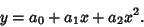 \begin{displaymath}
y=a_0+a_1x+a_2x^2.
\end{displaymath}