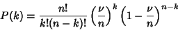 \begin{displaymath}
P(k) = {n!\over k!(n-k)!} \left({\nu\over n}\right)^k \left({1-{\nu\over n}}\right)^{n-k}
\end{displaymath}