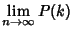 $\displaystyle \lim_{n\to\infty} P(k)$