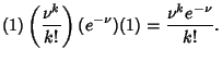 $\displaystyle (1)\left({\nu^k\over k!}\right)(e^{-\nu})(1) = {\nu^ke^{-\nu}\over k!}.$