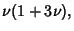 $\displaystyle \nu(1+3\nu),$