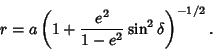 \begin{displaymath}
r = a\left({1 + {e^2\over 1-e^2} \sin^2\delta}\right)^{-1/2}.
\end{displaymath}