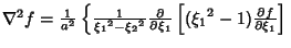 $\nabla^2 f = {1\over a^2}\left\{{{1\over{\xi_1}^2-{\xi_2}^2} {\partial \over \partial \xi_1}\left[{({\xi_1}^2-1) {\partial f\over \partial \xi_1}}\right]}\right.$