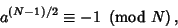 \begin{displaymath}
a^{(N-1)/2}\equiv -1\ \left({{\rm mod\ } {N}}\right),
\end{displaymath}