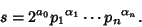 \begin{displaymath}
s=2^{a_0}{p_1}^{\alpha_1}\cdots {p_n}^{\alpha_n}.
\end{displaymath}