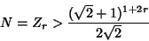 \begin{displaymath}
N=Z_r > {(\sqrt{2}+1)^{1+2r}\over 2\sqrt{2}}
\end{displaymath}