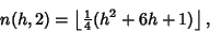 \begin{displaymath}
n(h,2)=\left\lfloor{{\textstyle{1\over 4}}(h^2+6h+1)}\right\rfloor ,
\end{displaymath}