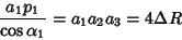 \begin{displaymath}
{a_1p_1\over\cos\alpha_1}=a_1a_2a_3=4\Delta R
\end{displaymath}