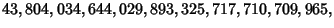 $43,804,034,644,029,893,325,717,710,709,965,$