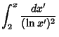 $\displaystyle \int_2^x {dx'\over(\ln x')^2}$