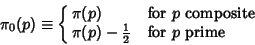 \begin{displaymath}
\pi_0(p)\equiv\cases{
\pi(p) & for $p$\ composite\cr
\pi(p)-{\textstyle{1\over 2}}& for $p$\ prime\cr}
\end{displaymath}