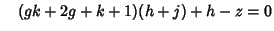 $\quad (gk+2g+k+1)(h+j)+h-z=0$