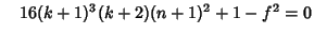 $\quad 16(k+1)^3(k+2)(n+1)^2+1-f^2=0$