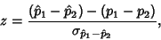 \begin{displaymath}
z={(\hat p_1-\hat p_2)-(p_1-p_2)\over \sigma_{\hat p_1-\hat p_2}},
\end{displaymath}