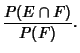 $\displaystyle {P(E\cap F)\over P(F)}.$