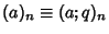 $\displaystyle (a)_n\equiv (a;q)_n$