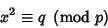 \begin{displaymath}
x^2\equiv q\ \left({{\rm mod\ } {p}}\right)
\end{displaymath}