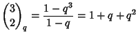 $\displaystyle {3\choose 2}_q={1-q^3\over 1-q}=1+q+q^2$