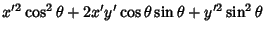 $\displaystyle x'^2\cos^2\theta +2x'y'\cos\theta \sin\theta +y'^2\sin^2\theta$