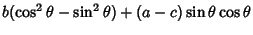 $\displaystyle b(\cos^2\theta-\sin^2\theta)+(a-c)\sin\theta\cos\theta$