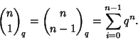 \begin{displaymath}
{n\choose 1}_q={n\choose n-1}_q=\sum_{i=0}^{n-1} q^n.
\end{displaymath}