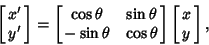 \begin{displaymath}
\left[{\matrix{x'\cr y'\cr}}\right] =\left[{\matrix{\cos \th...
...& \cos \theta \cr}}\right]
\left[{\matrix{x\cr y\cr}}\right],
\end{displaymath}