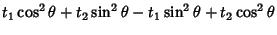 $\displaystyle t_1\cos^2\theta+t_2\sin^2\theta-t_1\sin^2\theta+t_2\cos^2\theta$