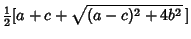 $\displaystyle {\textstyle{1\over 2}}[a+c+\sqrt{(a-c)^2+4b^2}\,]$