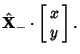 $\displaystyle {\hat {\bf X}}_-\cdot \left[\begin{array}{c}x\\  y\end{array}\right].$