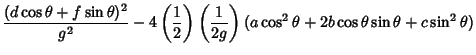 $\displaystyle {(d\cos\theta+f\sin\theta)^2\over g^2}-4\left({1\over 2}\right)\left({1\over 2g}\right)(a\cos^2\theta+2b\cos\theta\sin\theta+c\sin^2\theta)$