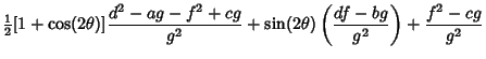 $\displaystyle {\textstyle{1\over 2}}[1+\cos(2\theta)]{d^2-ag-f^2+cg\over g^2}+\sin(2\theta)\left({df-bg\over g^2}\right)+{f^2-cg\over g^2}$