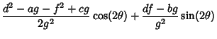 $\displaystyle {d^2-ag-f^2+cg\over 2g^2}\cos(2\theta)+{df-bg\over g^2}\sin(2\theta)$