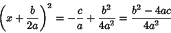 \begin{displaymath}
\left({x + {b\over 2a}}\right)^2 = - {c\over a} + {b^2\over 4a^2} = {b^2-4ac\over 4a^2}
\end{displaymath}