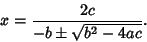 \begin{displaymath}
x={2c\over -b\pm \sqrt{b^2-4ac}}.
\end{displaymath}