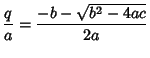 $\displaystyle {q\over a} = {-b-\sqrt{b^2-4ac}\over 2a}$