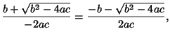 $\displaystyle {b+\sqrt{b^2-4ac}\over -2ac} = {-b-\sqrt{b^2-4ac}\over 2ac},$