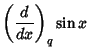 $\displaystyle \left({d\over dx}\right)_q \sin x$