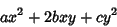 \begin{displaymath}
ax^2+2bxy+cy^2
\end{displaymath}