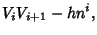 $\displaystyle V_iV_{i+1}-hn^i,$