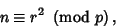 \begin{displaymath}
n\equiv r^2\ \left({{\rm mod\ } {p}}\right),
\end{displaymath}